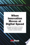 When Innovation Moves At Digital Speed Strategies And Tactics To Provoke Sustain And Defend Innovation In Todays Unsettled Markets Mit Sloan Management Review