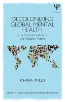 Decolonizing Global Mental Health The Psychiatrization Of The Majority World 1st Edition China Mills