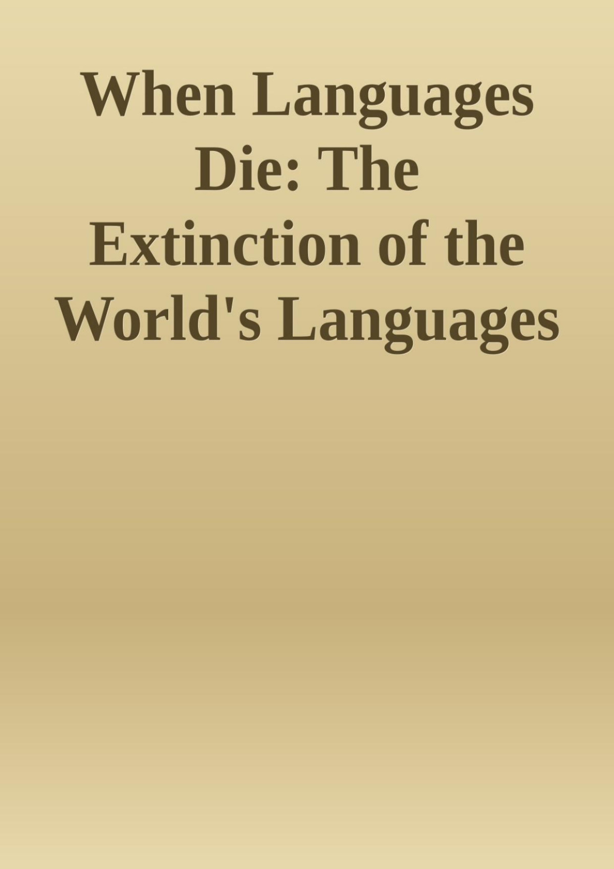 When Languages Die The Extinction Of The Worlds Languages And The Erosion Of Human Knowledge Oxford Studies In Sociolinguistics K David Harrison