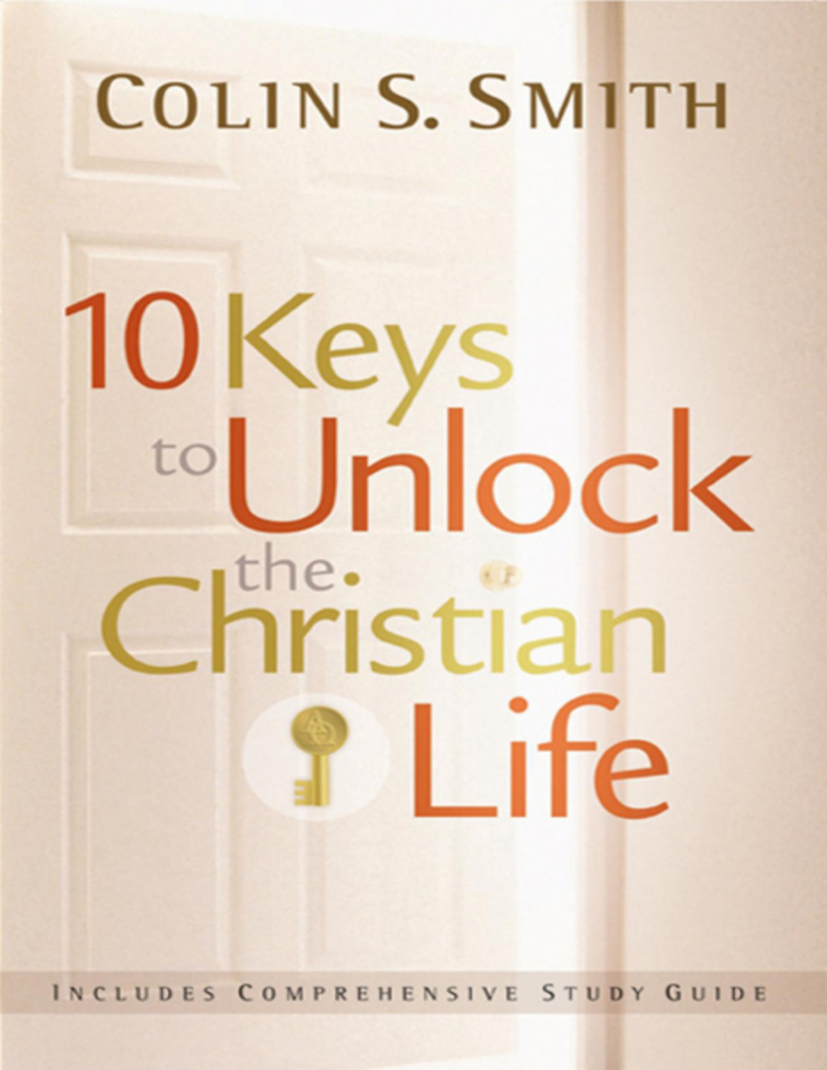 10 Keys To Unlock The Christian Life Colin S Smith