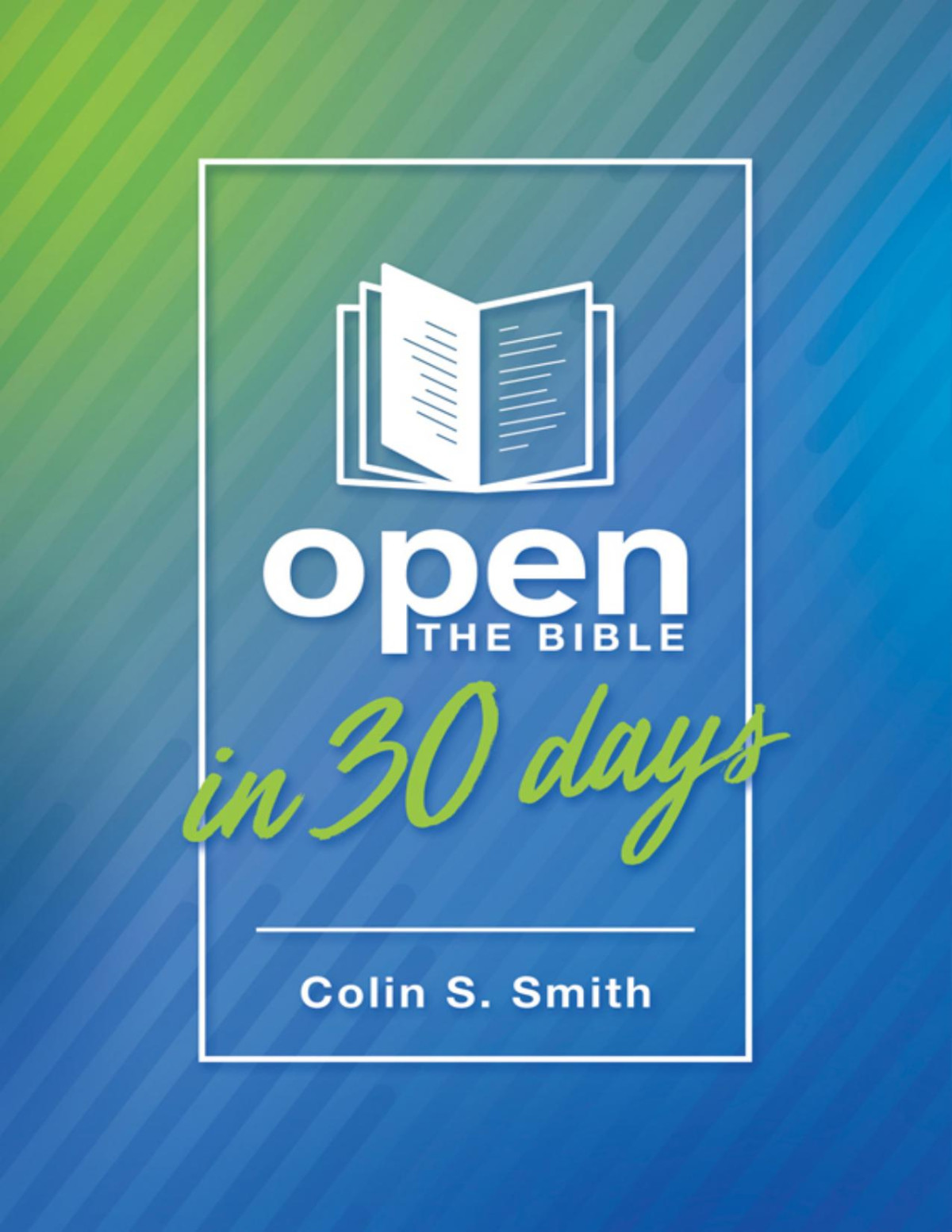 Open The Bible In 30 Days Colin S Smith