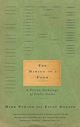 The Making Of A Poem A Norton Anthology Of Poetic Forms 1 Mark Strand