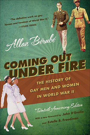 Coming Out Under Fire The History Of Gay Men And Women In World War Ii 1st Edition Allan Brub