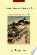 Classic Asian Philosophy A Guide To The Essential 2nd Edition 2nd Joel Kupperman