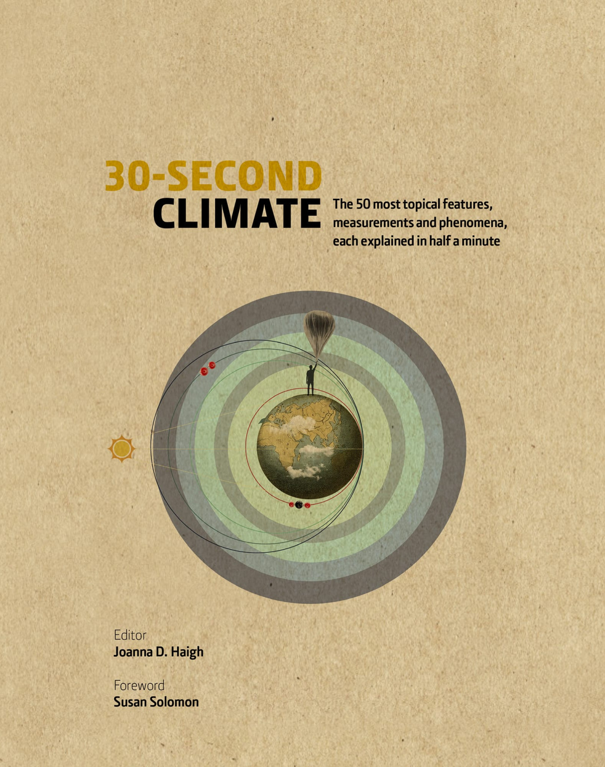 30second Climate The 50 Most Topical Events Measures And Conditions Each Explained In Half A Minute 30 Second Joanna D Haigh