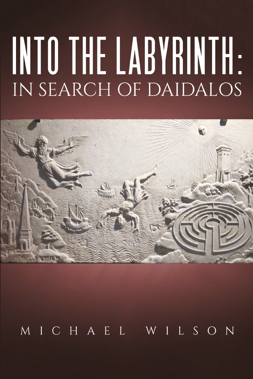 Into The Labyrinth In Search Of Daidalos Michael Wilson