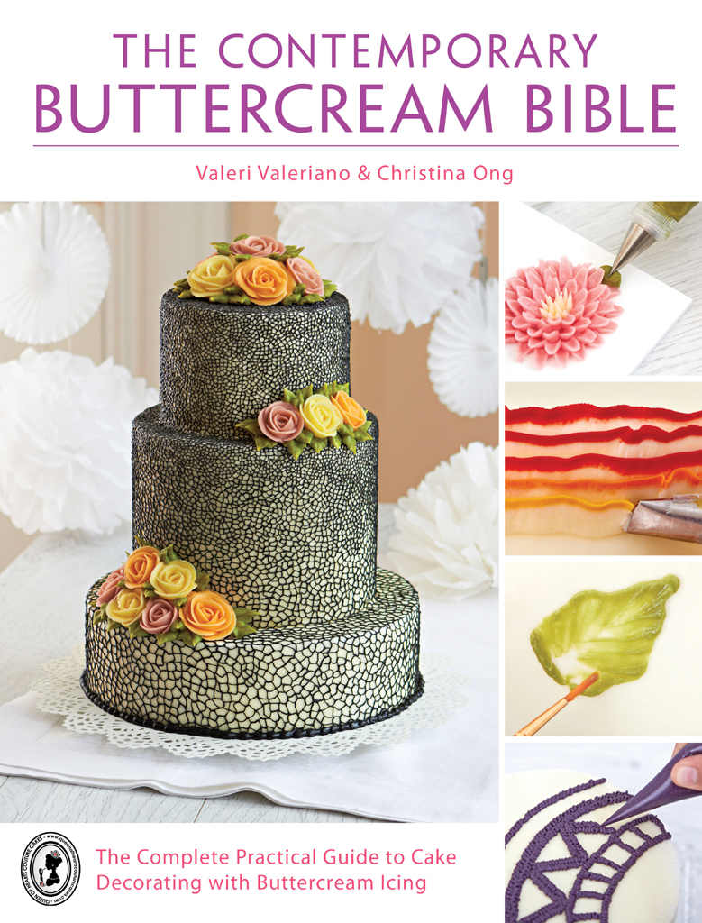 The Contemporary Buttercream Bible The Complete Practical Guide To Cake Decorating With Buttercream Icing Valeri Valeriano Christina Ong