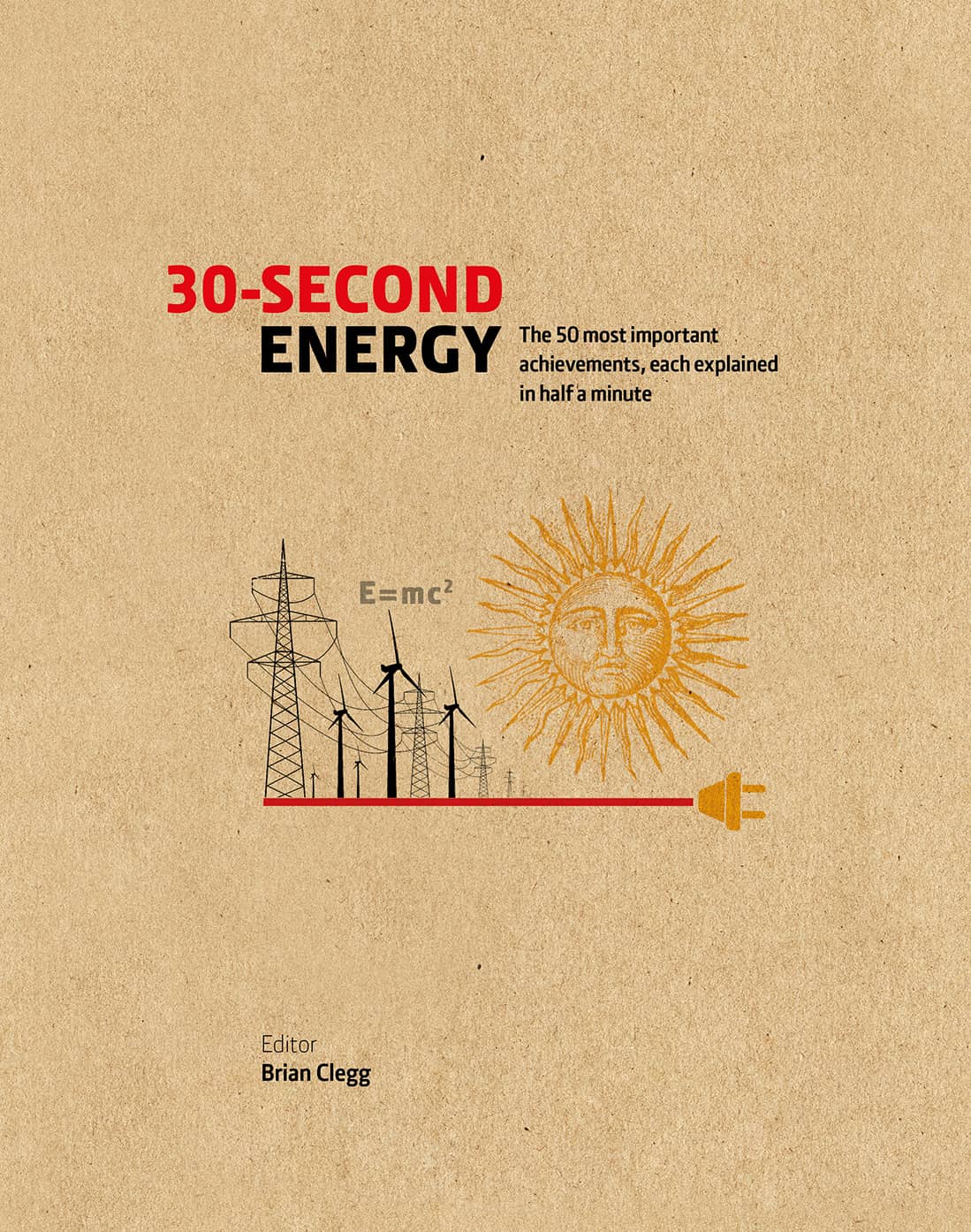 30second Energy The 50 Most Fundamental Concepts In Energy Each Explained In Half A Minute Brian Clegg