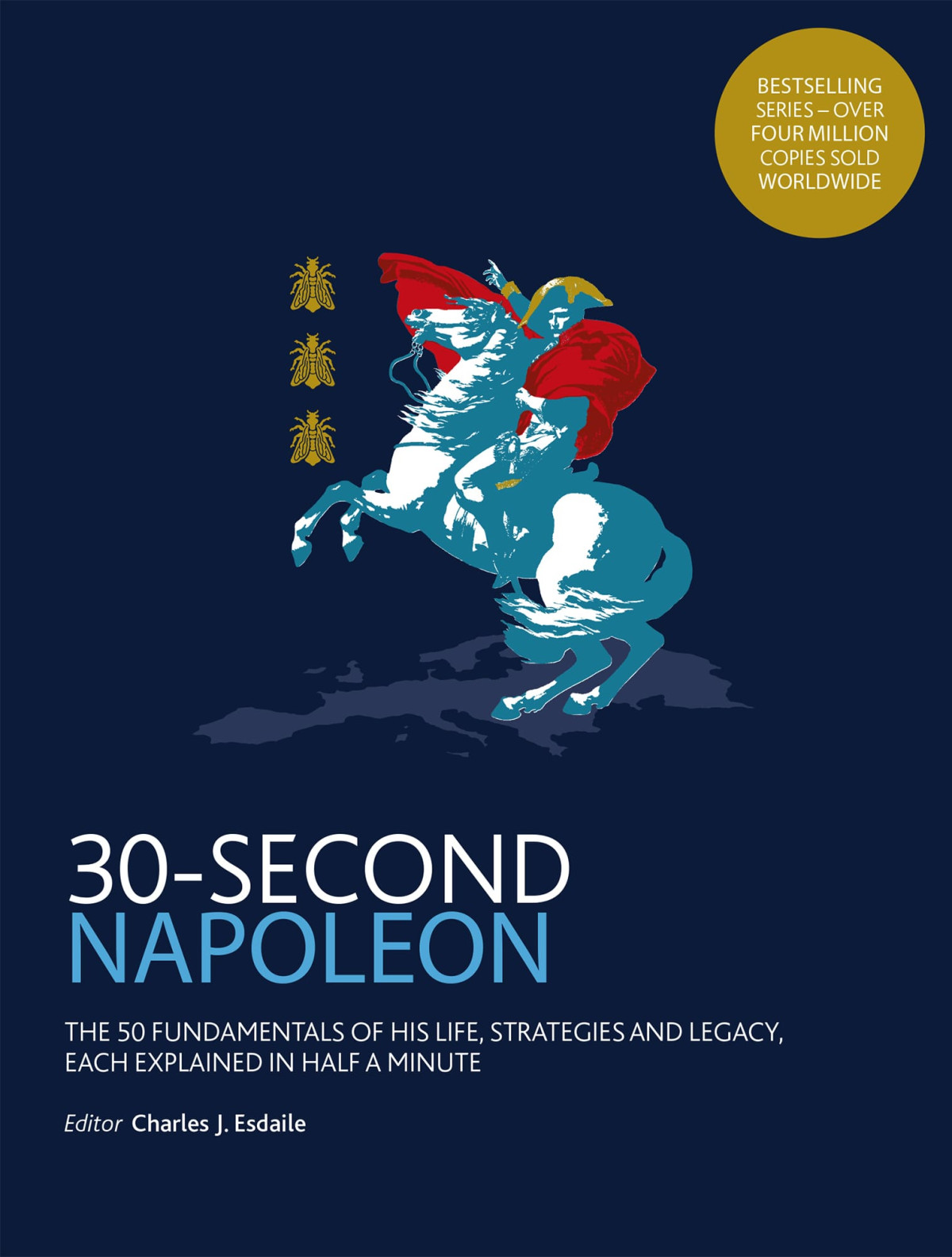30second Napoleon The 50 Fundamentals Of His Life Strategies And Legacy Each Explained In Half A Minute 30 Second Charles Esdaile