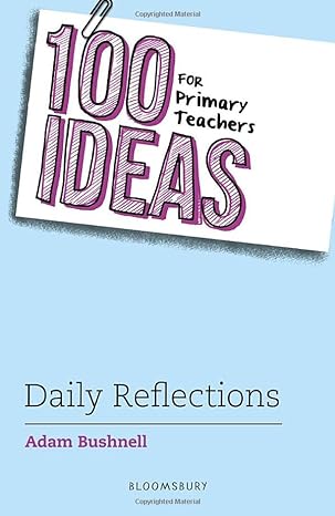 100 Ideas For Primary Teachers Daily Reflections Adam Professional Author Bushnell