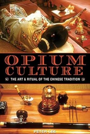 Opium Culture The Art And Ritual Of The Chinese Tradition Peter Lee