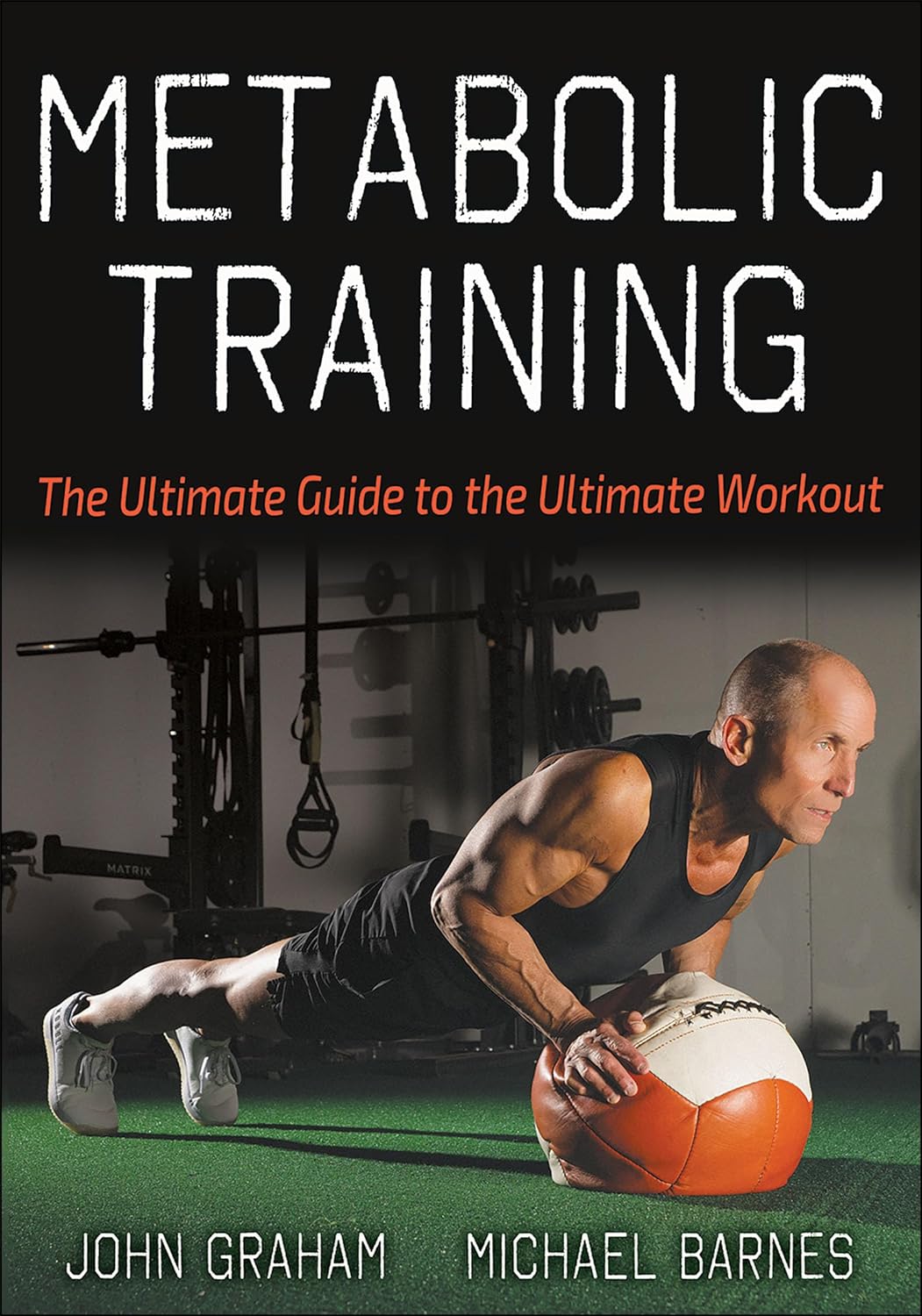 Metabolic Training The Ultimate Guide To The Ultimate Workout John Graham