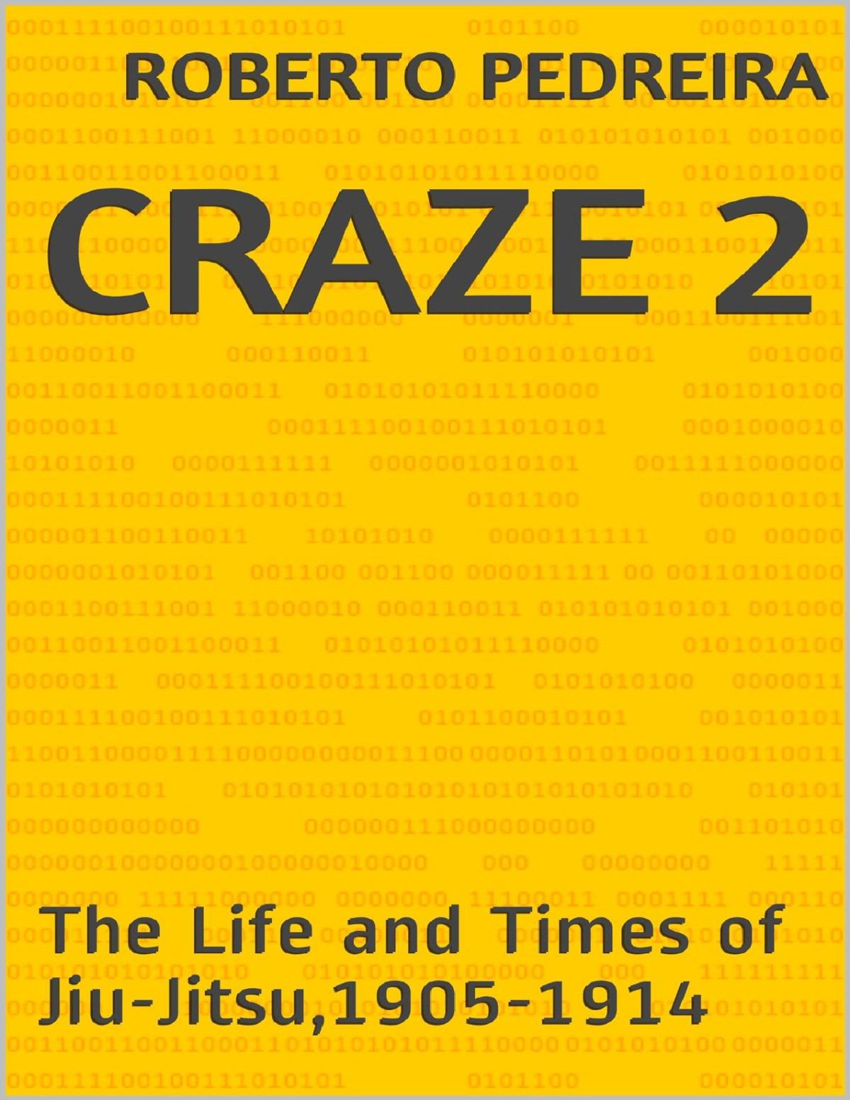 Craze 2 The Life And Times Of Jiujitsu 19051914 Roberto Pedreira