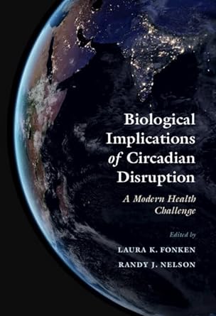 Biological Implications Of Circadian Disruption A Modern Health Challenge Laura K Fonken