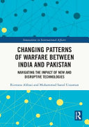 Changing Patterns Of Warfare Between India And Pakistan Navigating The Impact Of New And Disruptive Technologies 1st Edition Rizwana Abbasi