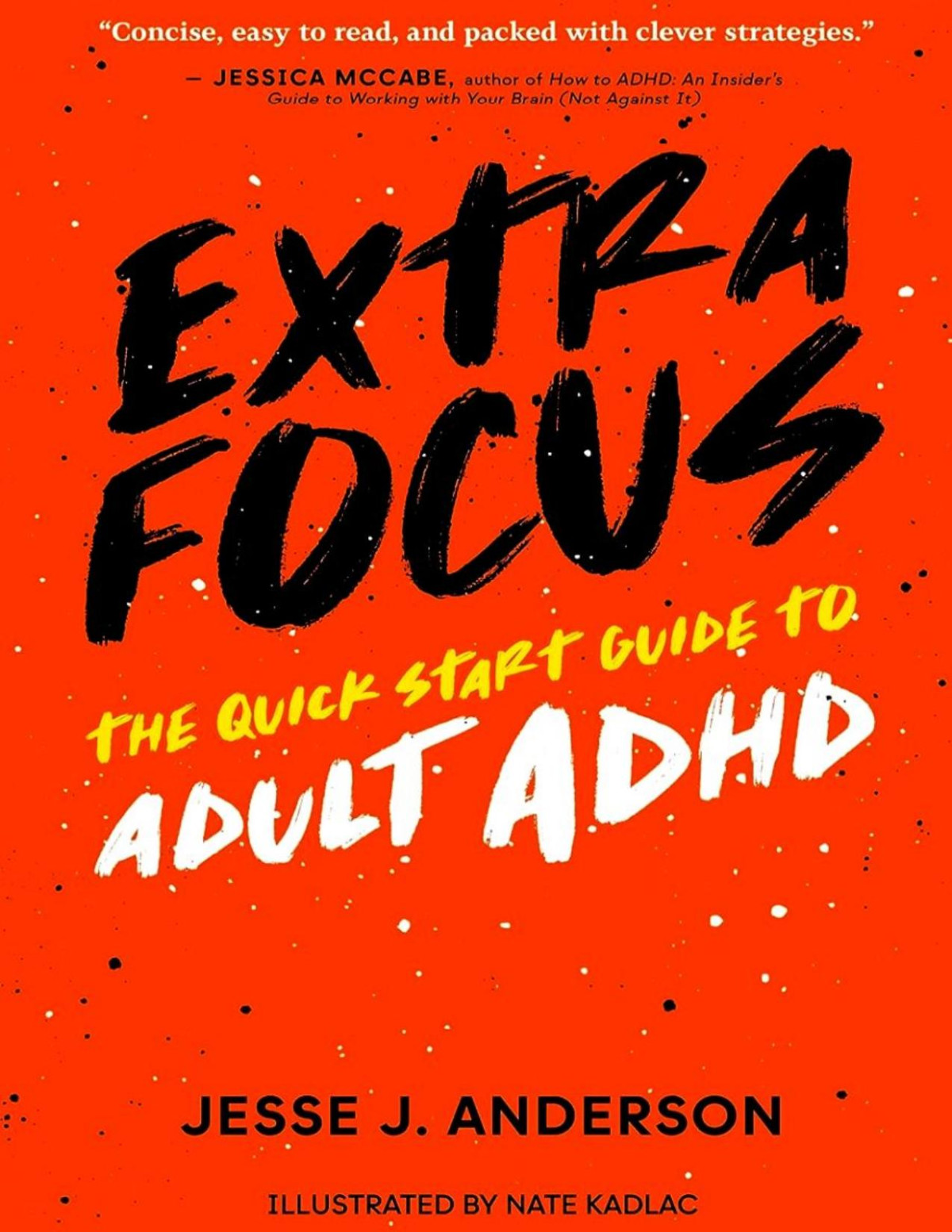 Extra Focus The Quick Start Guide To Adult Adhd Jesse J Anderson
