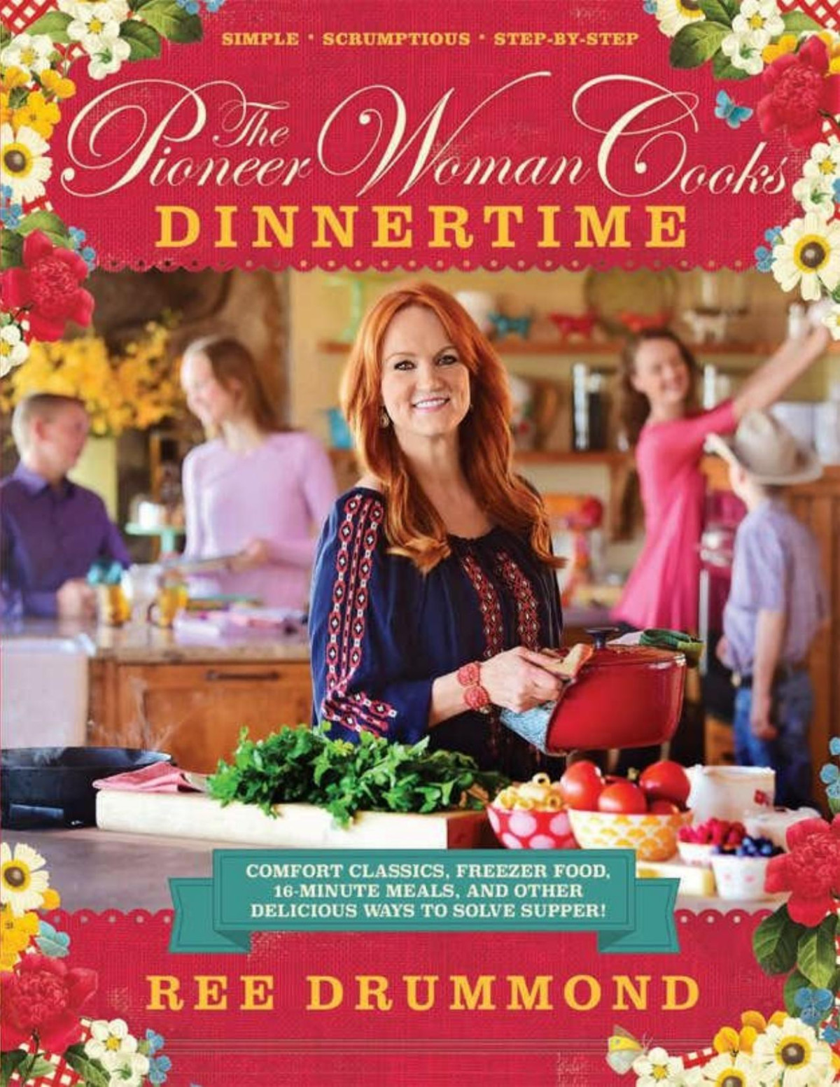 The Pioneer Woman Cooks Dinnertime Comfort Classics Freezer Food 16minute Meals And Other Delicious Ways To Solve Supper Pdfdrivecom Drummond