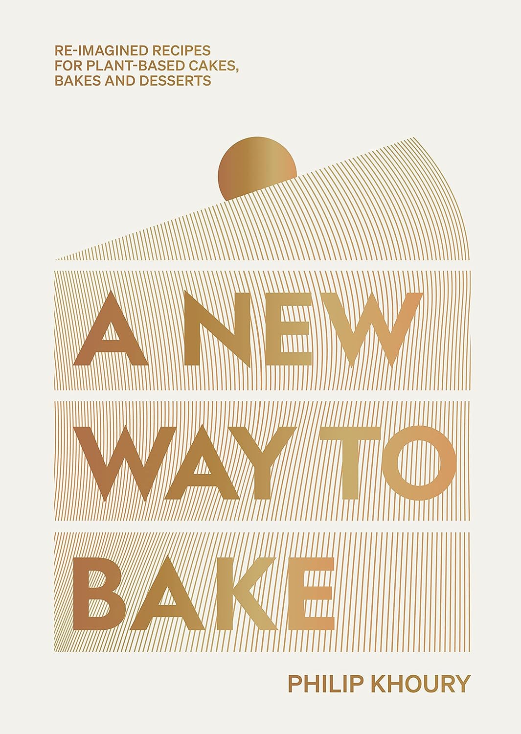 A New Way To Bake Reimagined Recipes For Plantbased Cakes Bakes And Desserts Philip Khoury