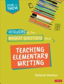 Answers To Your Biggest Questions About Teaching Elementary Writing 1st Edition Melanie Meehan
