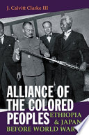 Alliance Of The Colored Peoples Ethiopia And Japan Before World War Ii Joseph Calvitt Clarke