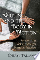 Writing And The Body In Motion Awakening Voice Through Somatic Practice Cheryl Pallant