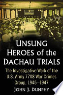 Unsung Heroes Of The Dachau Trials The Investigative Work Of The Us Army 7708 War Crimes Group 19451947 John J Dunphy