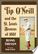 Tip Oneill And The St Louis Browns Of 1887 Dennis Thiessen
