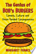 The Genius Of Bobs Burgers Comedy Culture And Oniontended Consequences Margaret France