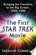 The First Star Trek Movie Bringing The Franchise To The Big Screen 19691980 Sherilyn Connelly