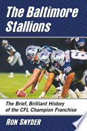 The Baltimore Stallions The Brief Brilliant History Of The Cfl Champion Franchise Ron Snyder