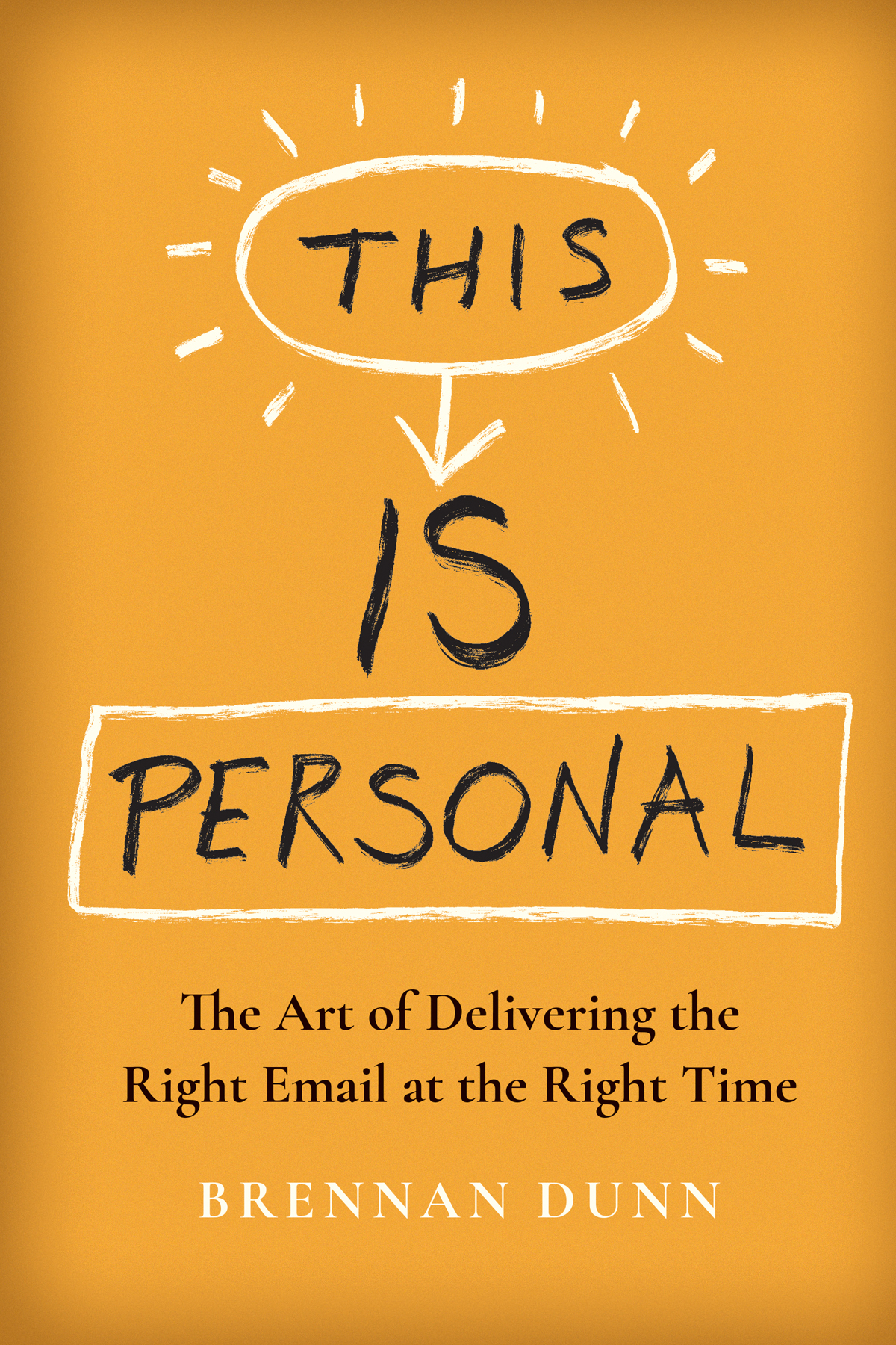 This Is Personal The Art Of Delivering The Right Email At The Right Time Brennan Dunn