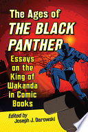 The Ages Of The Black Panther Essays On The King Of Wakanda In Comic Books Joseph J Darowski