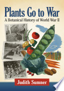 Plants Go To War A Botanical History Of World War Ii Judith Sumner