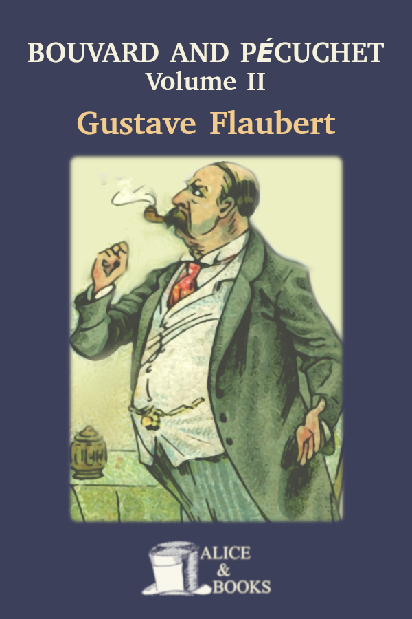 Bouvard And Pcuchet A Tragicomic Novel Of Bourgeois Life Part Ii Gustave Flaubert
