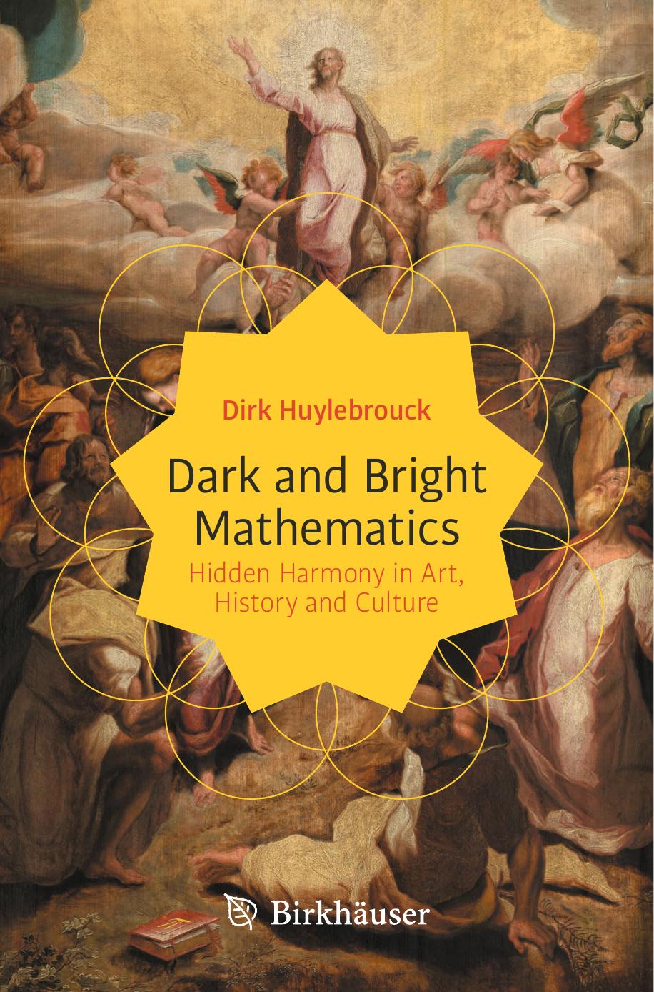 Dark And Bright Mathematics Hidden Harmony In Art History And Culture Dirk Huylebrouck