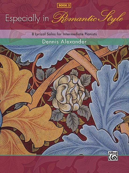 Especially In Romantic Style 2 8 Lyrical Solos For Intermediate Pianists 1st Edition Dennis Alexander