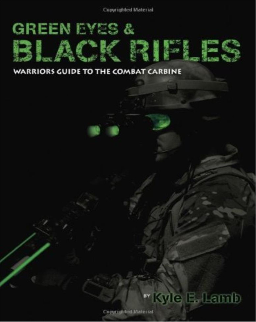 Green Eyes Black Rifles Warriors Guide To The Combat Carbine 3rd Edition Kyle Lamb