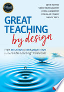 Great Teaching By Design From Intention To Implementation In The Visible Learning Classroom 1st Edition John Hattie