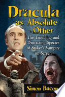 Dracula As Absolute Other The Troubling And Distracting Specter Of Stokers Vampire On Screen Simon Bacon