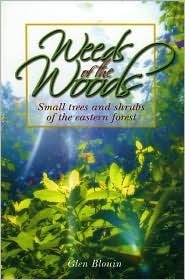 Weeds Of The Woods Small Trees And Shrubs Of The Eastern Forest Glen Blouin