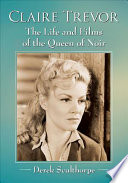 Claire Trevor The Life And Films Of The Queen Of Noir Derek Sculthorpe