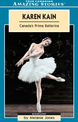 Karen Kain Canadas Prima Ballerina Melanie Jones