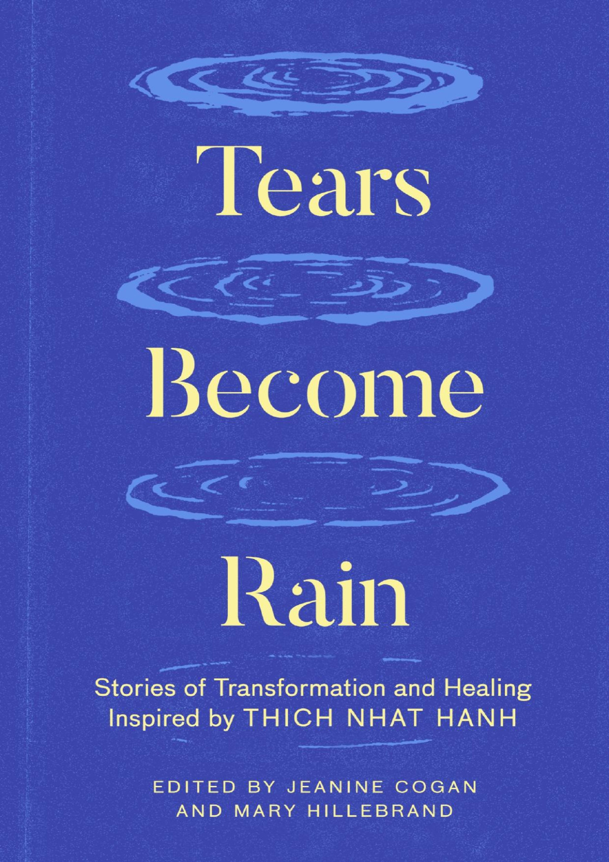 Tears Become Rain Stories Of Healing And Transformation Inspired By Thch Nht Hnh Jeanine Cogan