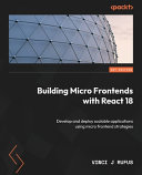 Building Micro Frontends With React 18 Develop And Deploy Scalable Applications Using Micro Frontend Strategies 1st Edition Vinci J Rufus