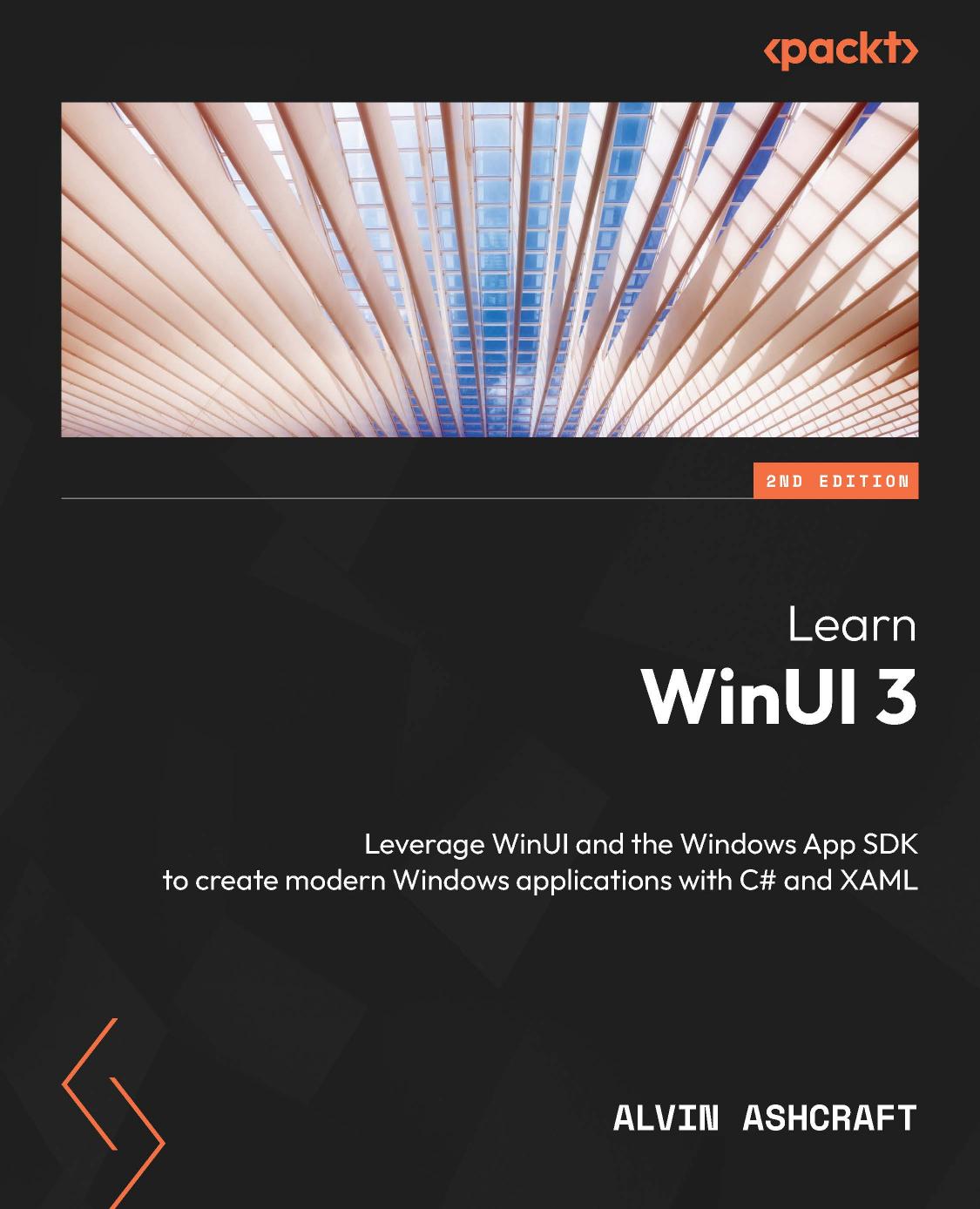 Learn Winui 3 Leverage Winui And The Windows App Sdk To Create Modern Windows Applications With C And Xaml 2nd Edition 2nd Alvin Ashcraft