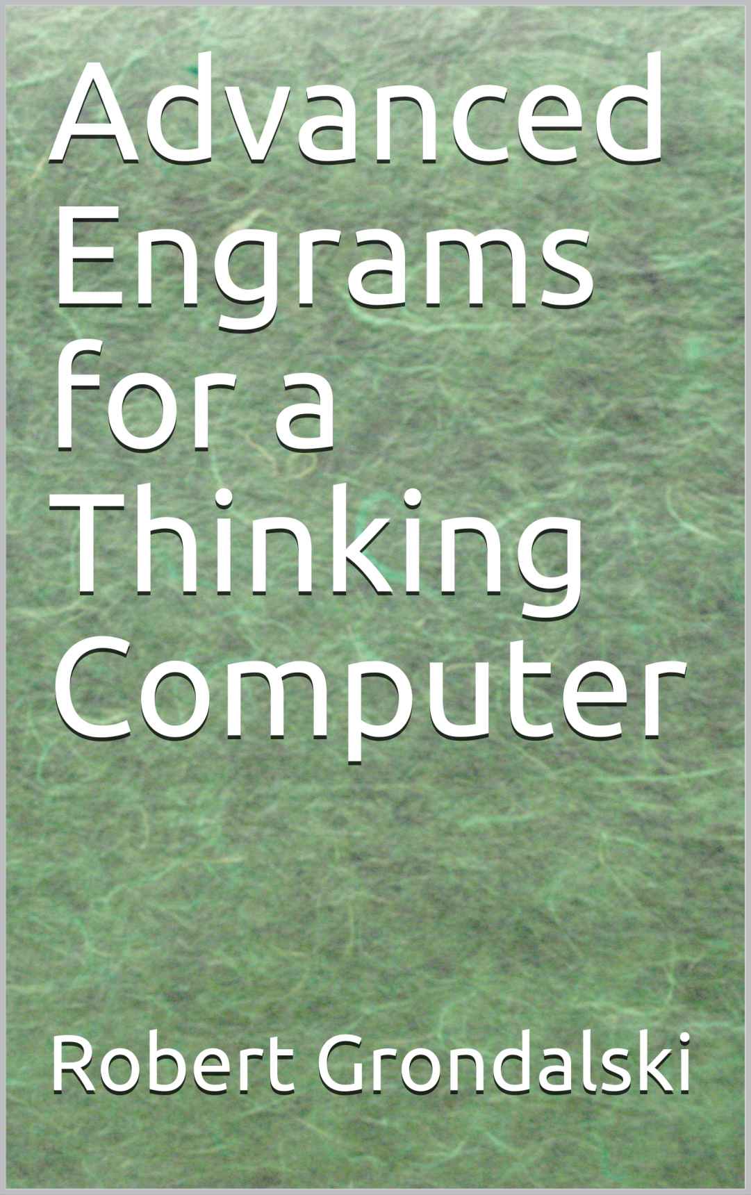 Advanced Engrams For A Thinking Computer Robert Grondalski