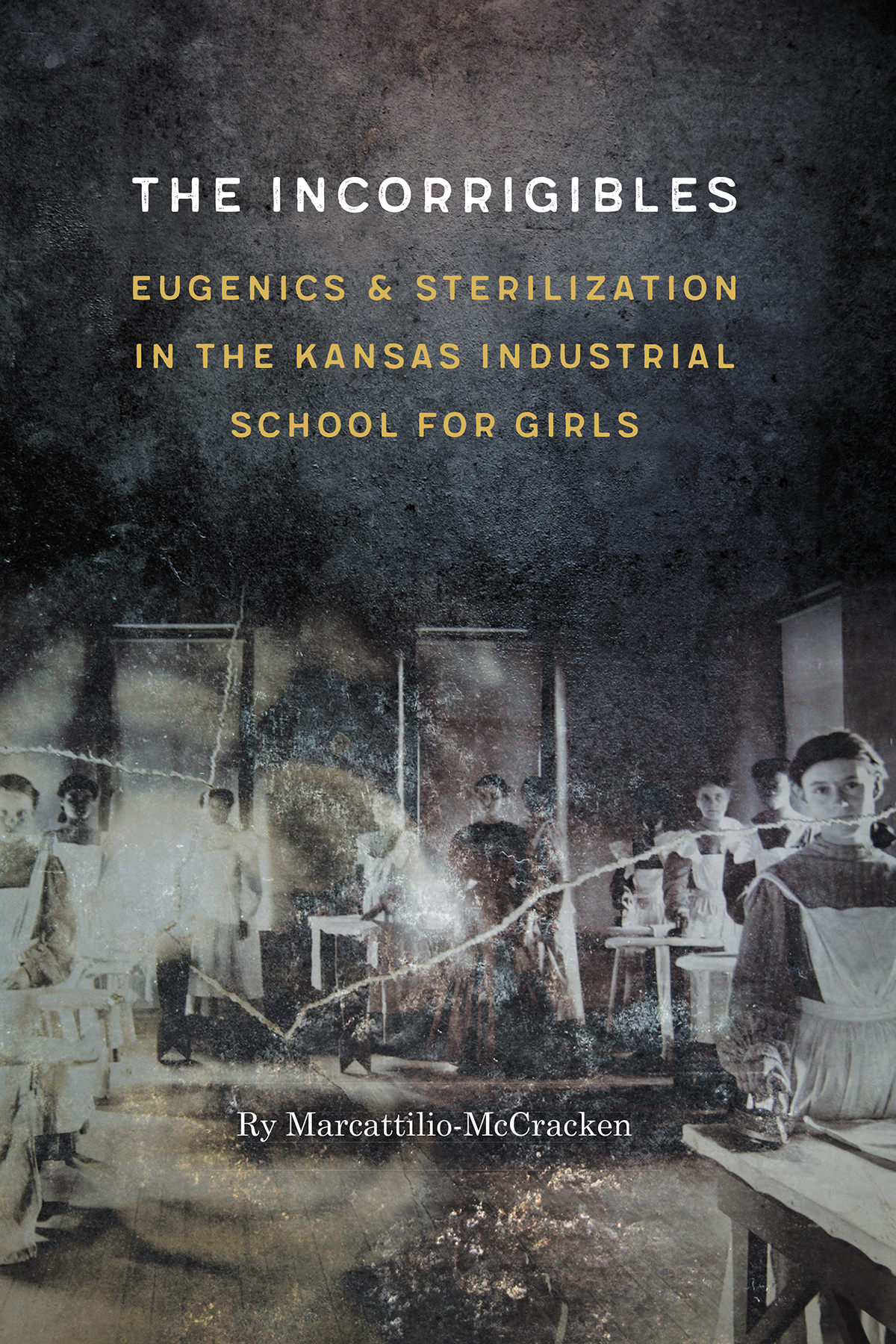 The Incorrigibles Eugenics And Sterilization In The Kansas Industrial School For Girls Ry Marcattiliomccracken
