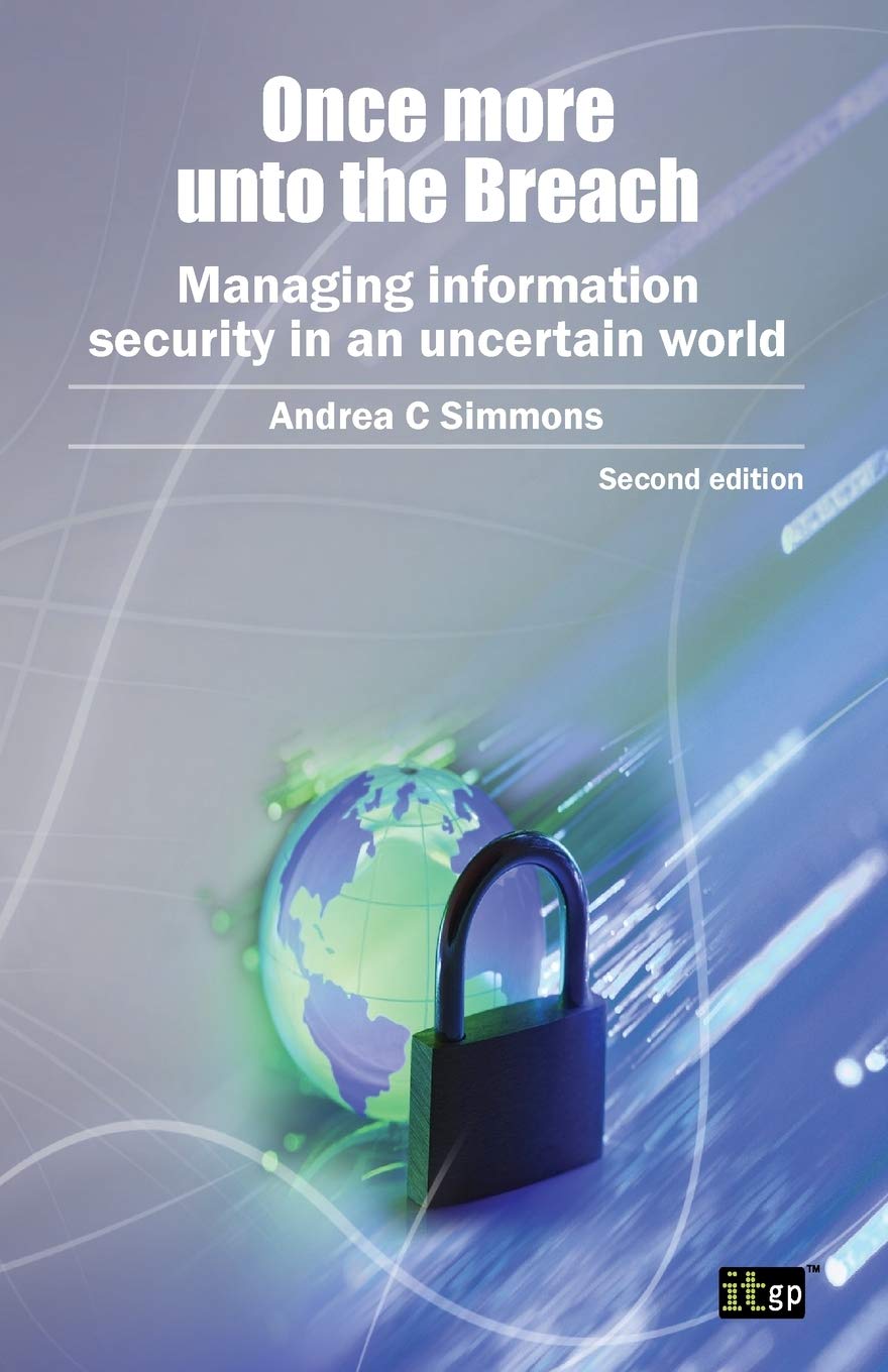 Once More Unto The Breach Once More Unto The Breach Managing Information Security In An Uncertain World 2nd Edition 2nd Andrea C Simmons