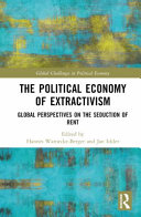 The Political Economy Of Extractivism Global Perspectives On The Seduction Of Rent Hannes Warneckeberger