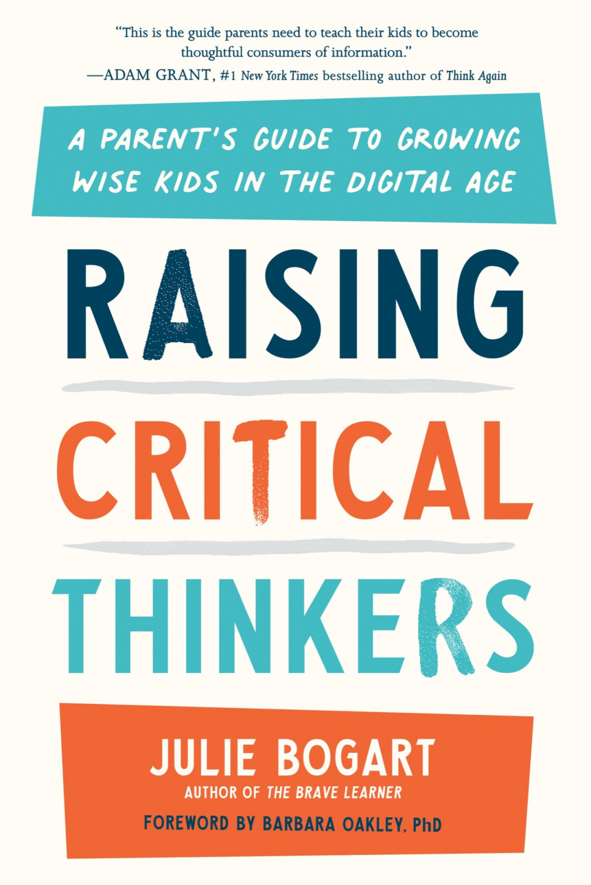 Raising Critical Thinkers A Parents Guide To Growing Wise Kids In The Digital Age Julie Bogart